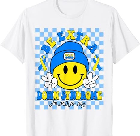 Be extra yellow and blue smile face down syndrome awareness t-shirt