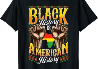 Black History T Shirts Black History Is American History T-Shirt
