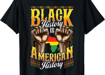 Black History T Shirts Black History Is American History T-Shirt
