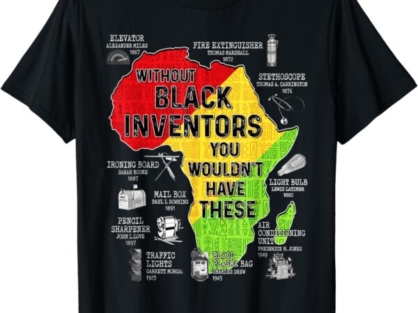 Black inventors black excellence black history men women kid t-shirt