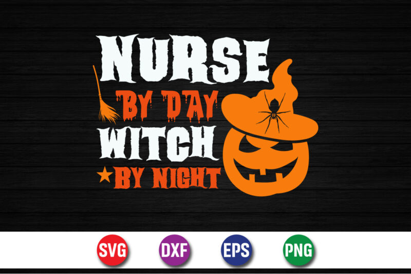 Nurse By Day Witch By Night, halloween svg, halloween costumes, halloween quote, funny halloween, halloween party, halloween night, pumpkin