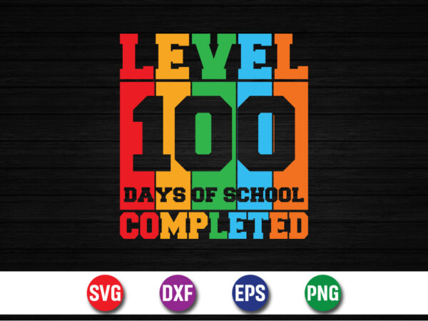 Level 100 days of school completed, 100 days of school shirt print template, second grade svg, 100th day of school, teacher svg t shirt vector graphic