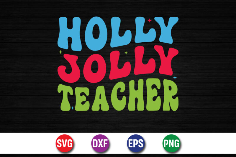 Holly Jolly Teacher SVG T-shirt Design Print Template