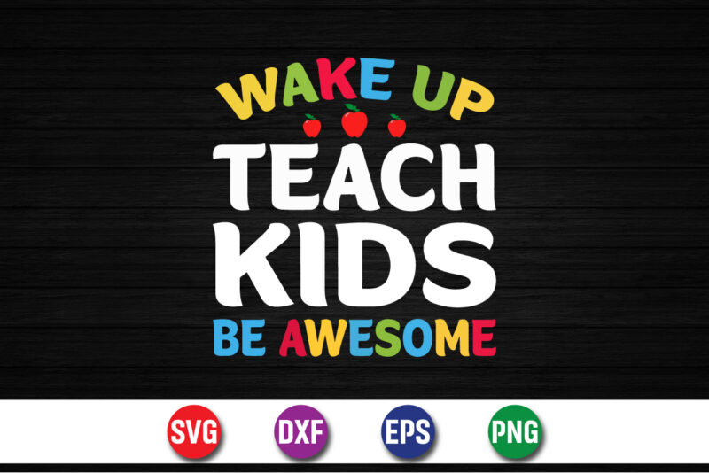 Wake Up Teach Kids Be Awesome, 100 days of school shirt print template, second grade svg, 100th day of school, teacher svg