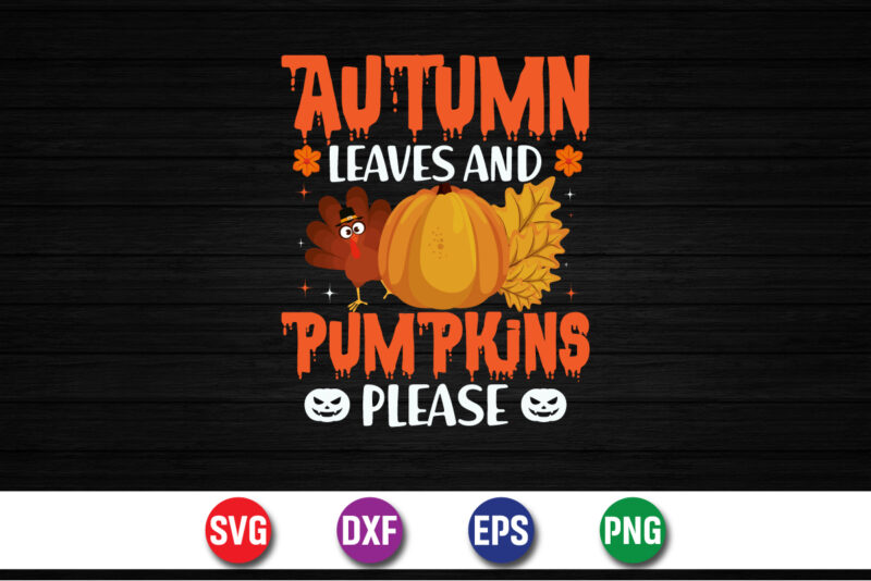 Autumn Leaves And Pumpkins Please, halloween svg, halloween costumes, halloween quote, funny halloween, halloween party, halloween night
