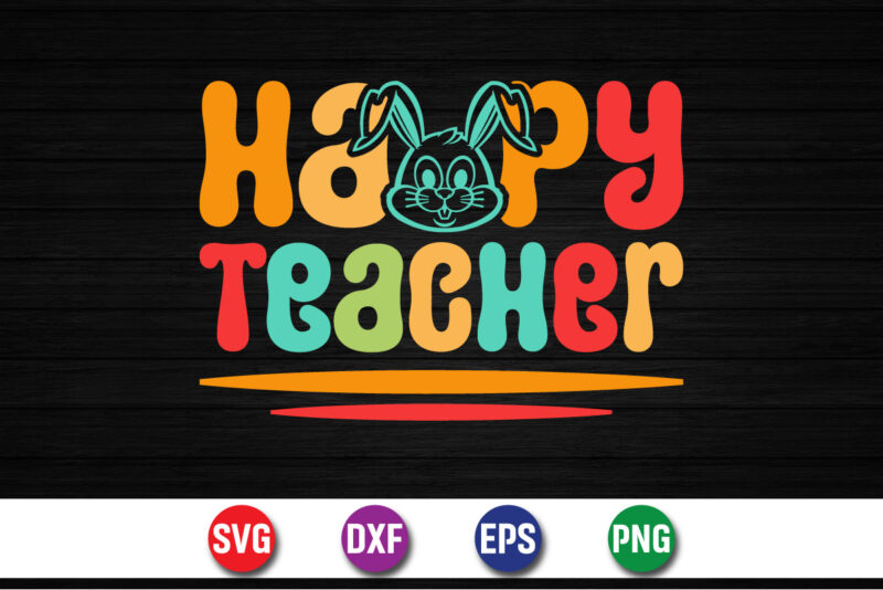 Happy Teacher, Easter Sunday SVG T-shirt Design Print Template