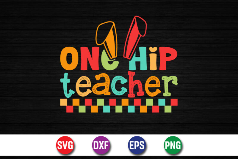 One Hip Teacher, Easter Sunday SVG T-shirt Design Print Template