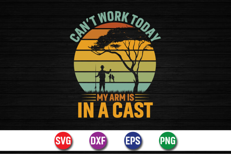 Can’t Work Today My Arm Is In A Cast, Fishing T-shirt Design Print Template