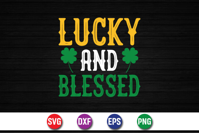 Lucky And Blessed, T-shirt design, My 1st Patrick s day t-shirt design, my 1st Patrick s day SVG cut file, St. Patrick’s day SVG design