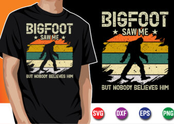 Bigfoot Saw Me But Nobody Believes Him T-shirt Design Print Template
