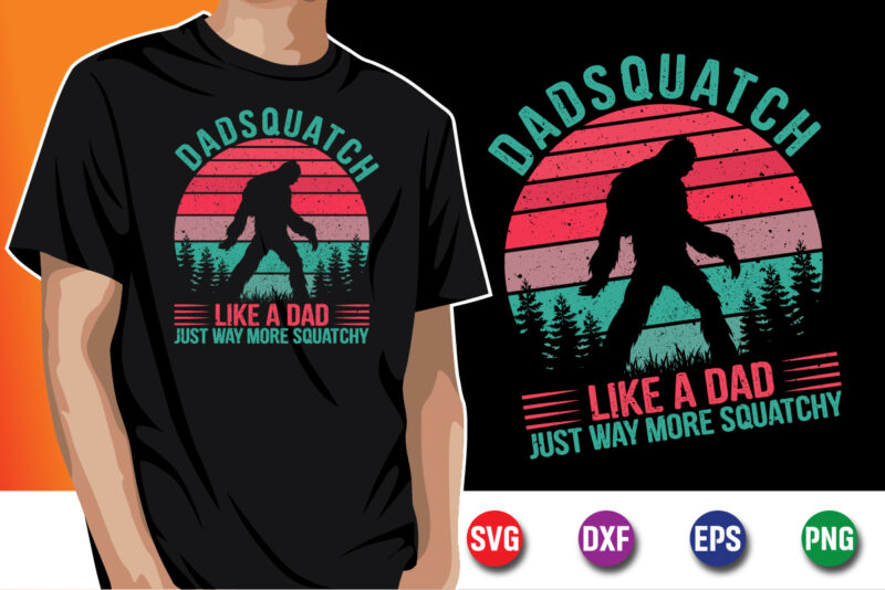 Dadsquatch Like a Dad Just Way More Squatchy T-shirt Design Print Template