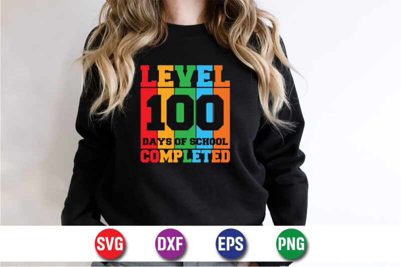 Level 100 Days Of School Completed, 100 days of school shirt print template, second grade svg, 100th day of school, teacher svg