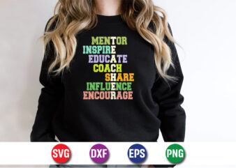 Mentor Inspire Educate Coach Share Influence Encourage, Teacher T-shirt Design Print Template