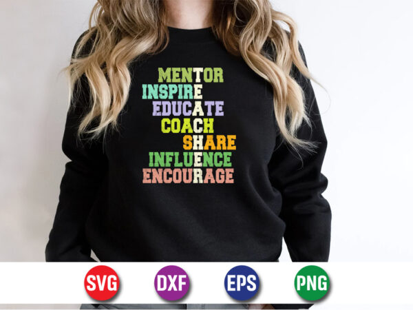 Mentor inspire educate coach share influence encourage, teacher t-shirt design print template