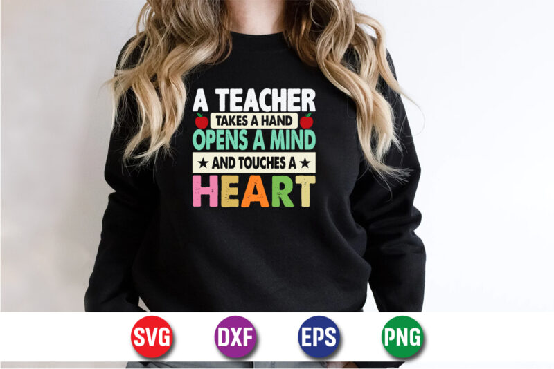 A Teacher Takes A Hand Opens A Mind And Touches A Heart T-shirt Design Print Template