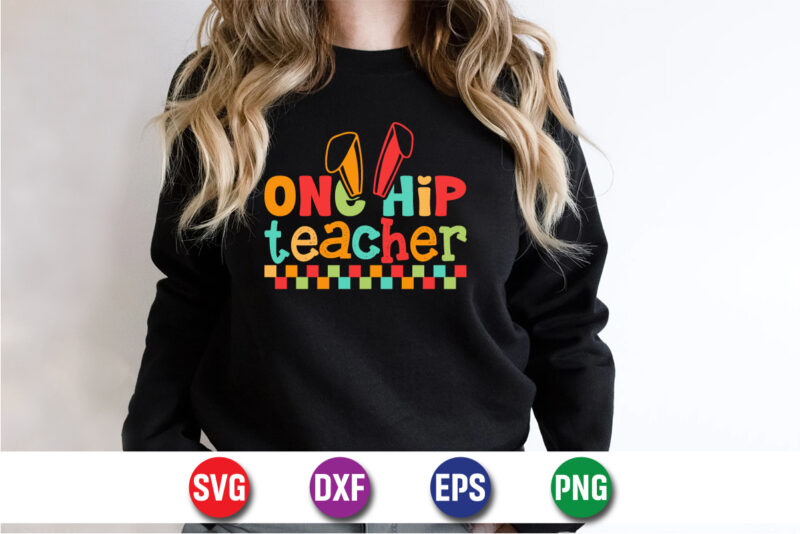 One Hip Teacher, Easter Sunday SVG T-shirt Design Print Template