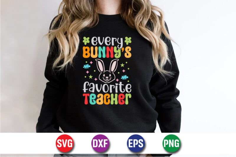 Every Bunny’s Favorite Teacher, Easter Sunday SVG T-shirt Design Print Template