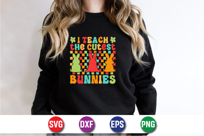 I Teach The Cutest Bunnies SVG T-shirt Design Print Template