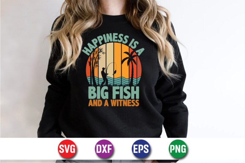 Happiness Is A Big Fish And A Witness T-shirt Design Print Template