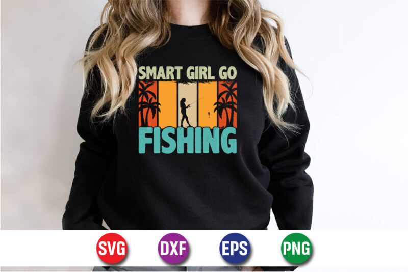 Smart Girl Go Fishing t-shirt design, fishing, bass fishing, fishing videos, florida fishing,fishing video,catch em all fishing,fishing tips