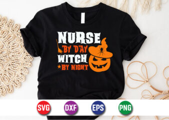 Nurse By Day Witch By Night, halloween svg, halloween costumes, halloween quote, funny halloween, halloween party, halloween night, pumpkin T shirt vector artwork