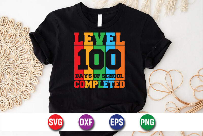 Level 100 Days Of School Completed, 100 days of school shirt print template, second grade svg, 100th day of school, teacher svg