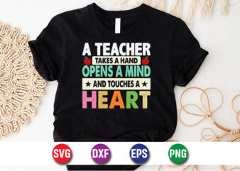 A Teacher Takes A Hand Opens A Mind And Touches A Heart T-shirt Design Print Template