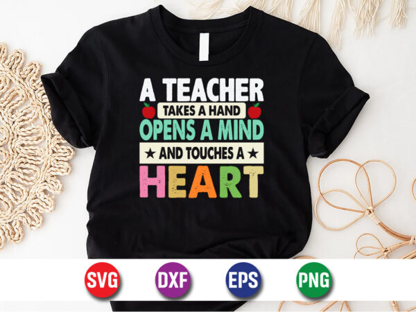 A teacher takes a hand opens a mind and touches a heart t-shirt design print template