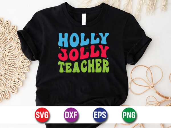 Holly jolly teacher svg t-shirt design print template