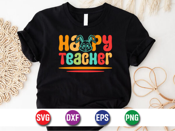 Happy teacher, easter sunday svg t-shirt design print template