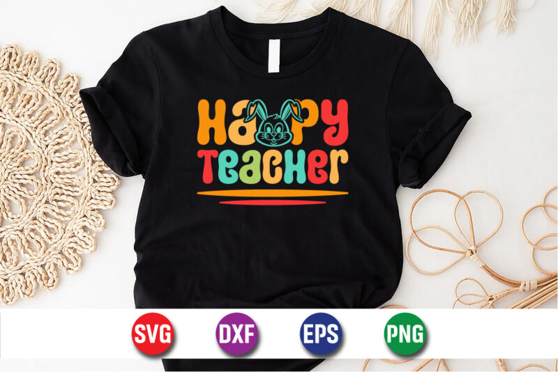 Happy Teacher, Easter Sunday SVG T-shirt Design Print Template