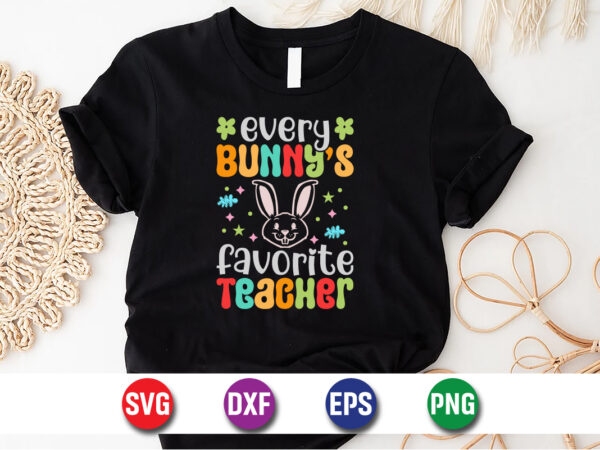 Every bunny’s favorite teacher, easter sunday svg t-shirt design print template