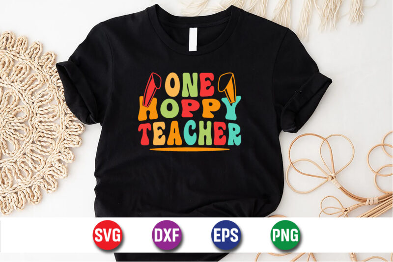 One Hoppy Teacher Easter Sunday SVG T-shirt Design Print Template