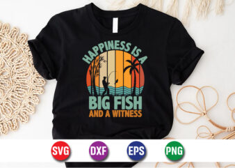 Happiness Is A Big Fish And A Witness T-shirt Design Print Template