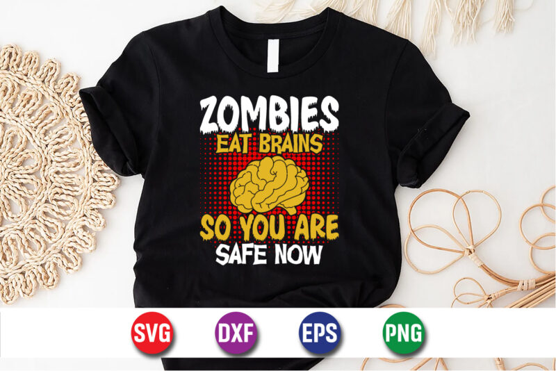 Zombies Eat Brains So You Are Safe Now, halloween svg, halloween costumes, halloween quote, funny halloween, halloween party