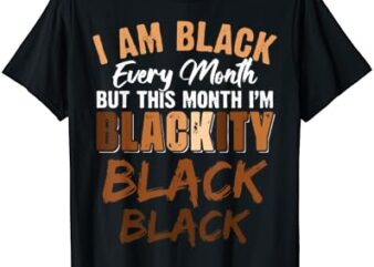 Blackity Black Every Month Black History African American T-Shirt
