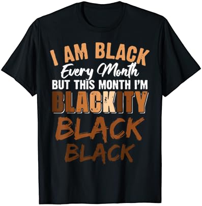 Blackity black every month black history african american t-shirt