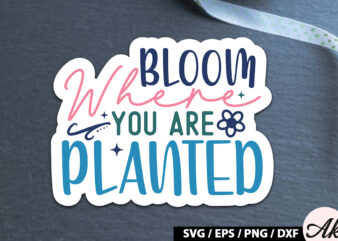 Bloom where you are planted Sticker SVG