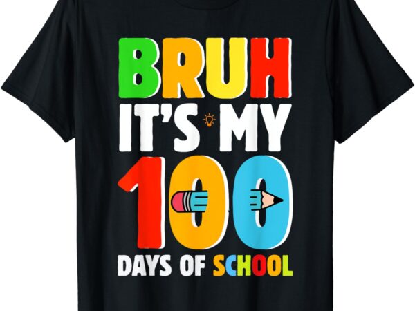 Bruh its my 100 days of school funny boys kids 100th day t-shirt