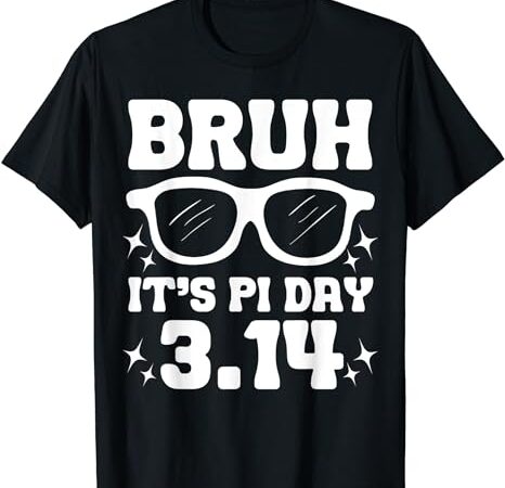 Bruh pi day 3.14 pi symbol funny pi day teachers math lovers t-shirt