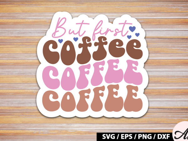 But first coffee retro sticker t shirt template