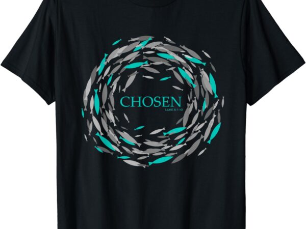 Chosen x fish swim against the current x bible t-shirt