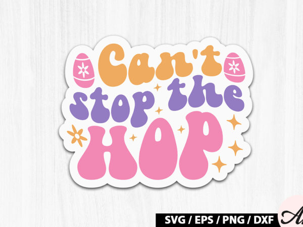 Can’t stop the hop retro sticker t shirt vector file