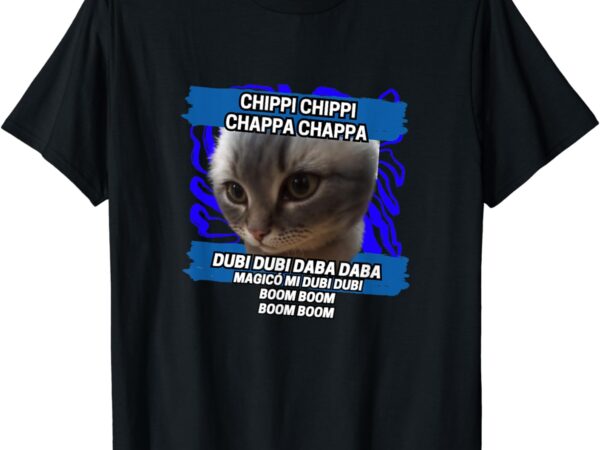 Chippi chippi chappa chappa dancing cat meme t-shirt