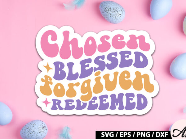 Chosen blessed forgiven redeemed retro sticker t shirt vector file