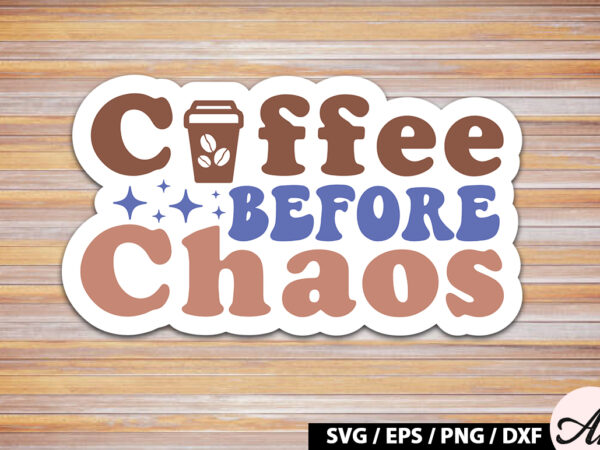 Coffee before chaos retro sticker svg t shirt vector file