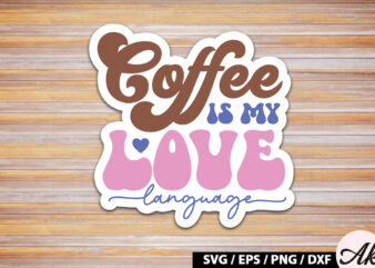 Coffee is my love language Retro Sticker t shirt vector file