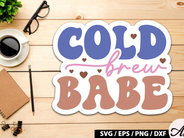 Cold brew babe retro sticker t shirt vector file