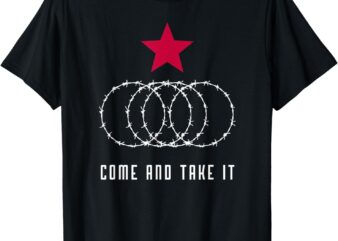 Come And Take It Texas Border razor wire T-Shirt