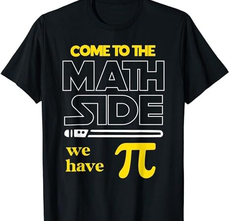 Come to the math side we have pi math pi day teacher kids t-shirt
